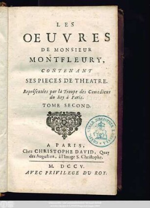 T. 2: Les Oeuvres De Monsieur Montfleury, Contenant Ses Pieces De Theatre, Représentées par la Troupe des Comediens du Roy à Paris