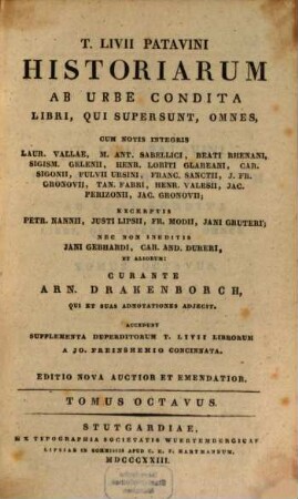 T. Livii Patavini Historiarum ab urbe condita libri, qui supersunt, omnes : cum notis integris Laur. Vallae, M. Ant. Sabellici, Beati Rhenani, Sigism. Gelenii, Henr. Loriti Glareani, Car. Sigonii, Fulvii Ursini, Franc. Sanctii, J. Fr. Gronovii, Tan. Fabri, Henr. Valesii, Jac. Perizonii, Jac. Gronovii ; excerptis Petr. Nanii, Justi Lipsii, Fr. Modii, Jani Gruteri ; nec non ineditis Jani Gebhardi, Car. And. Dukeri, et aliorum, 8