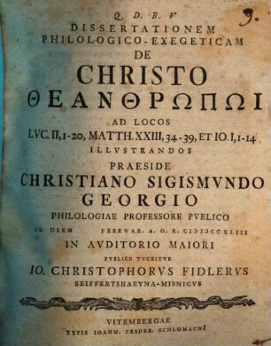 Diss. philol. exeg. de Christo theanthrōpō : ad locos Luc. II, 1 - 20, Matth. XXIII, 34 - 39, et Io. I, 1 - 14 illustrandos