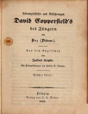 Boz sämmtliche Werke, 75. Lebensgeschichte und Erfahrungen David Copperfield's des Jüngeren ; 6
