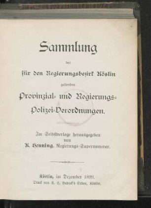 Sammlung der für den Regierungsbezirk Köslin geltenden Provinzial- und Regierungs-Polizei-Verordnungen