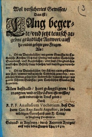 Wol versichertes Gewissen, Das ist: Lang begehrte, und jetzt teutsch gegebne gründliche Antwort, auff hie unden gesetzte zwo Fragen ...