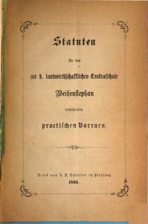 Statuten für den zur k. landwirthschaftlichen Centralschule Weihenstephan bestehenden practischen Vorcurs
