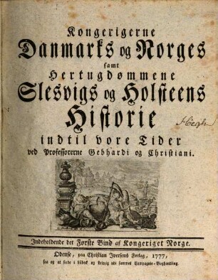 Kongerigerne Danmarks og Norges samt Hertugdømmene Slesvigs og Holsteens Historie indtil vore Tider, [2,]1. Indeholdende det Første Bind af Kongeriget Norge