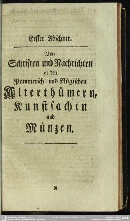 Erster Abschnit. Von Schriften und Nachrichten zu den Pommersch. und Rügischen Alterthümern, Kunstsachen und Münzen