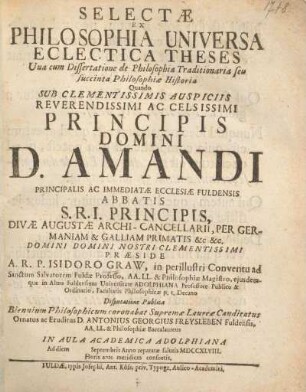 Selectae ex philosophia universa eclectica theses : Una cum Dissertatione de Philosophia Traditionaria seu succinta Philosophiae Historia