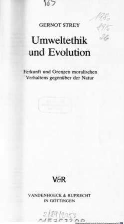 Umweltethik und Evolution : Herkunft und Grenzen moralischen Verhaltens gegenüber der Natur