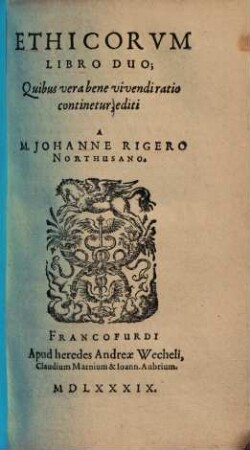 Ethicorum libro duo : quibus vera benevivendi ratio continetur...