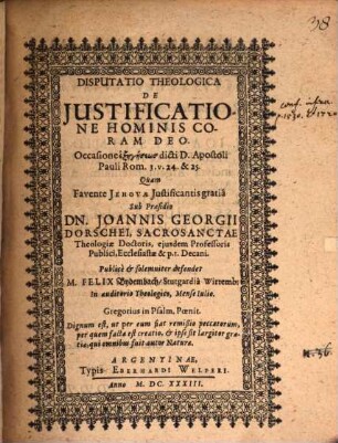 Disp. theol. de iustificatione hominis coram Deo : occasione exēgēseōs dicti D. apostoli Pauli Rom. 3. v. 24 & 25