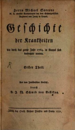 Herrn Michael Sarcone M.D. obersten Spithalarztes bey dem Schweizerischen Regiment von Jauch in Neapel, Geschichte der Krankheiten die durch das ganze Jahr 1764. in Neapel sind beobachtet worden, Erster Theil