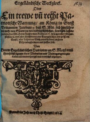 Engelländische Weckglock, Oder Ein ... Warnung, an König ... Jacobum 5. daß S. Mtt. sich hinführo nie mehr von Spanien ... betriegen lassen ...