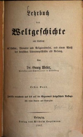 Lehrbuch der Weltgeschichte : mit besonderer Rücksicht auf Cultur, Literatur und Religionswesen und einem Abriß der deutschen Literaturgeschichte als Anhang ; für höhere Schulanstalten und zur Selbstbelehrung, 1