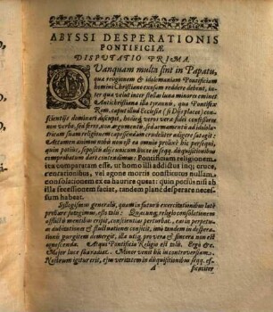 Abyssus Desperationis Pontificiae, Hoc Est: Disputationum Theologicarum, In Quibus Ostenditur, Hominem religioni Pontificiae addictum necessario tandem desperare, Prima