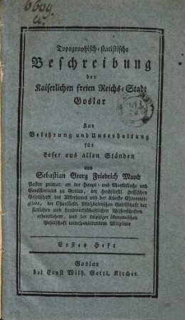 Topographisch-statistische Beschreibung der Kaiserlichen freien Reichs-Stadt Goslar : Zur Belehrung und Unterhaltung für Leser aus allen Ständen, 1