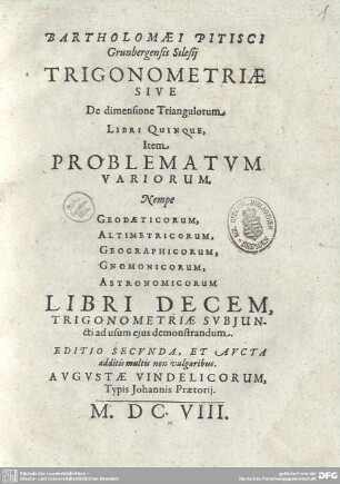 Bartholomaei Pitisci Grunbergensis Silesij Trigonometriae Sive De dimensione Triangulorum Libri Quinque