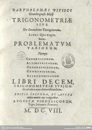 Bartholomaei Pitisci Grunbergensis Silesij Trigonometriae Sive De dimensione Triangulorum Libri Quinque