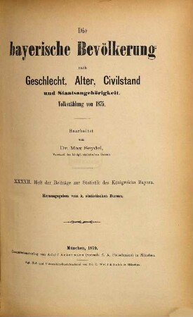 Die bayerische Bevölkerung nach Geschlecht, Alter, Civilstand und Staatsangehörigkeit : Volkszählung von 1875