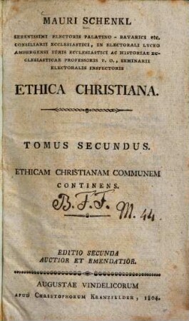Ethica christiana Mauri Schenkl Ethica christiana. 2. Ethicam christianam universalem continens. - 1804. - XVIII, 558 S.