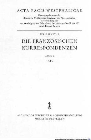 Acta pacis Westphalicae, 2,B,2. Serie II ; Abt. B, Die französischen Korrespondenzen ; Bd. 2, 1645