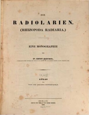 Die Radiolarien (Rhizopoda Radiaria) : eine Monographie. [1. Theil], Atlas