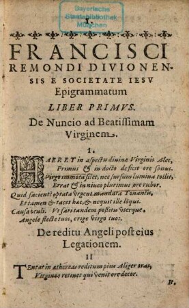 Francisci Remondi Divionensis E Societate Iesv, Epigrammata, Elegiæ, & Orationes : Ad Avgvstissimvm Ac Serenissimvm Principem, Henrici IV. Galliæ & Nauarræ Regis Christianißimi filium, Galliæ Delphinvm