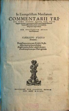 In Euangistam Matthaeum Commentarii : Tribvs Tomis Digesti: Qvibvs Non Solvm singula quaeque exponuntur, sed & quid singulis Marci & Lucae differentibus locis notandum sit, diligenter expenditur