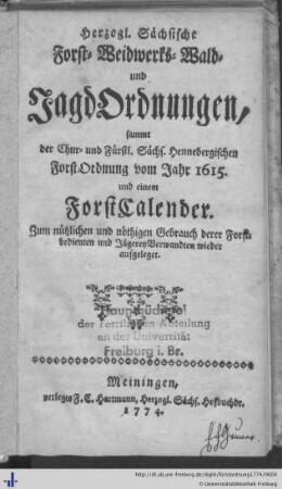 Herzogl. Sächsische Forst-, Weidwerks-, Wald- und Jagd-Ordnungen : Sammt der Chur- und Fürstl. Sächs. Hennebergischen Forst-Ordnung vom Jahr 1615