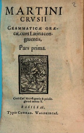 Martini Crusii Grammaticae Graecae, cum Latina congruentis Pars .... 1