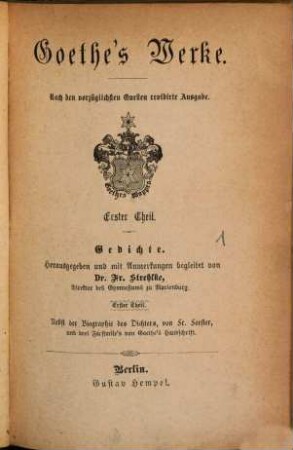 Goethe's Werke : nach den vorzüglichsten Quellen .... 1, Gedichte ; Th. 1 : nebst der Biographie des Dichters, von Fr. Förster und drei Facsimile's von Goethe's Handschrift