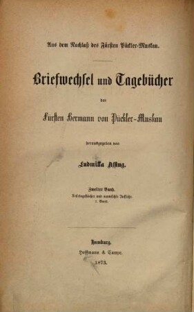 Briefwechsel und Tagebücher des Fürsten Hermann von Pückler-Muskau : aus dem Nachlaß des Fürsten Pückler-Muskau, 2. Band. Reisetagebücher und vermischte Aufsätze des Fürsten Hermann von Pückler-Muskau