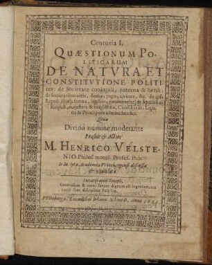 Centuria I. Quaestionum Politicarum De Natura Et Constitutione Politices : de Societate coniugali, paterna & herili, de Societatibus ortis, domo, pago, civitate, &c. de ipsa Repub. eiusq[ue] forma, legibus, iuramentis: de Speciebus Reipub., maiestate & magistratu, Consiliariis, Legatis & Principum administris &c