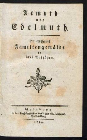 Armuth und Edelmuth : Ein ernsthaftes Familiengemälde in drei Aufzügen