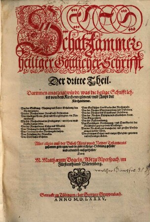 Schatzkammer heiliger Göttlicher Schrifft ... : Alles allein auß der Bibel, Altes vnd Newes Testaments zusamen getragen, vnd in gute richtige Ordnung gesetzt, vnd ordenlich außgetheilet, Der dritte Theil. Der dritte Theil. Darinnen angezeigt würdt, was die heilige Schrifft lehret von dem Kirchenregiment, vnd Ampt der Kirchendiener ...