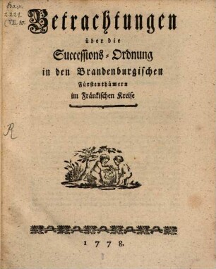 Betrachtungen über die Successions-Ordnung in den Brandenburgischen Fürstenthümern im Fränkischen Kreise