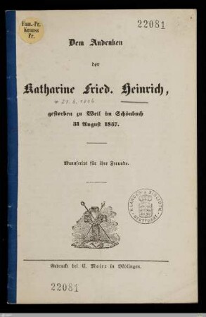 Dem Andenken der Katharine Fried. Heinrich : gestorben zu Weil im Schönbuch 31 August 1857