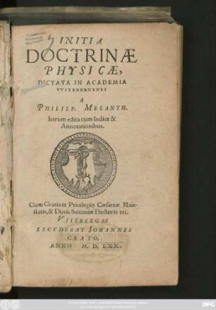 INITIA || DOCTRINAE || PHYSICAE,|| DICTATA IN ACADEMIA || VVITEBERGENSI || A || PHILILP. MELANTH.|| Iterum edita cum Indice & || Annotationibus.||