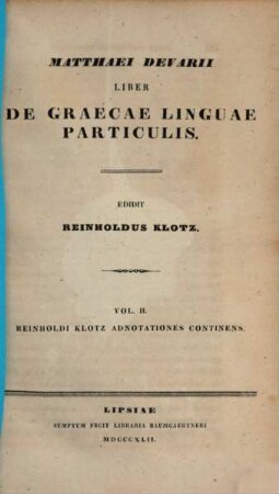 Matthaei Devarii Liber de Graecae Linguae Particulis, 2 : Reinholdi Klotz Adnotationes continens