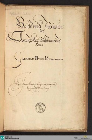 Bericht vnndt Instruction der Arculey, oder Büchsenmeister Herrn Gabrielis Buscae Mediolanensis, deutsch - Cod. Durlach 38