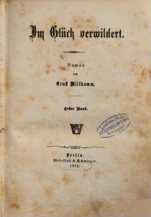 Im Glück verwildert : Roman von Ernst Willkomm. 1