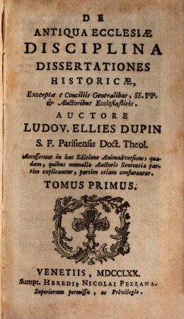 De Antiqua Ecclesiae Disciplina Dissertationes Historicae : Excerptae e Conciliis Generalibus, SS. PP. & Auctoribus Ecclesiasticis ; accesserunt in hac Editione animadversiones quaedam ..., 1