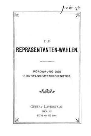 Die Repräsentanten-Wahlen : Forderung d. Sonntagsgottesdienstes / [von] Gustav Levinstein