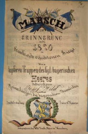 Marsch : zur Erinnerung an d. 1870 in Frankreich erfochtenen Siege ; den tapferen Truppen d. k. Bayer. Heeres dedicirt