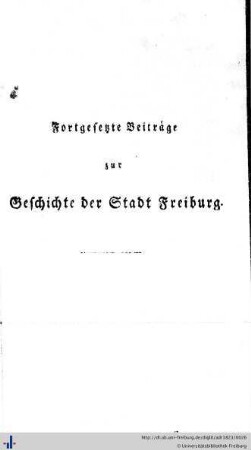 Fortgesetzte Beiträge zur Geschichte der Stadt Freiburg.