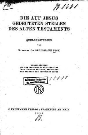 Die auf Jesus gedeuteten Stellen des Alten Testaments : Quellenstudien / von ... Seligman Pick. Hrsg. von d. Vereing. f. Schriften über jüdische Religion, begr. vom Verb. der deutschen Juden