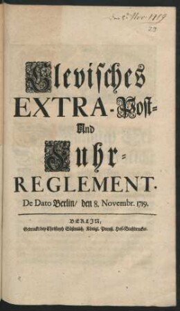 Clevisches Extra-Post- Und Fuhr-Reglement : De Dato Berlin, den 8. Novembr. 1719