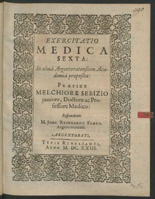 Exercitatio Medica Sexta: In alma Argentoratensium Academia proposita: Praeside Melchiore Sebizio iuniore, Doctore ac Professore Medico: Respondente M. Joan. Reinhardo Fabro, Argentoratensi
