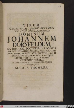 Virum Magnificum Summe Reverendum Atque Excellentissimum Dominum Johannem Dornfeldum, SS. Theolog. Doctorem ... Ecclesiæque Lipsiensis Et Vicinarum Superintendentem, Ut Celeberrimum Ita Maxime Spectatum Et Meritissimum Luget Schola Thomana