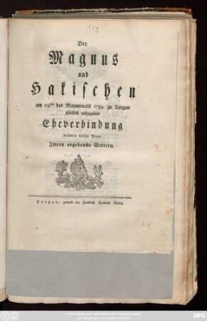 Der Magnus- und Hakischen am 29ten des Maymonats 1759. zu Torgau glücklich vollzogenen Eheverbindung widmen dieses Blatt Zween ergebenste Vettern