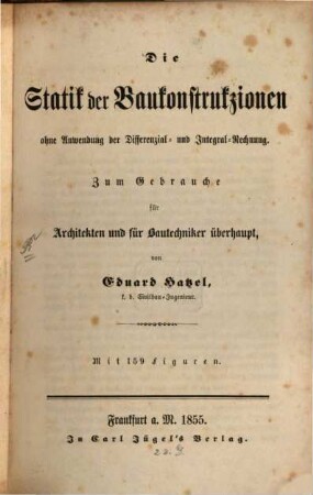 Die Statik der Baukonstrukzionen ohne Anwendung der Differenzial- u. Integral-Rechnung : Mit 159 Figuren