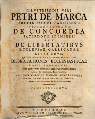Illvstrissimi Viri Petri De Marca Archiepiscopi Parisiensis Dissertationvm De Concordia Sacerdotii Et Imperii Sev De Libertatibvs Ecclesiae Gallicanae Libri Octo, 2